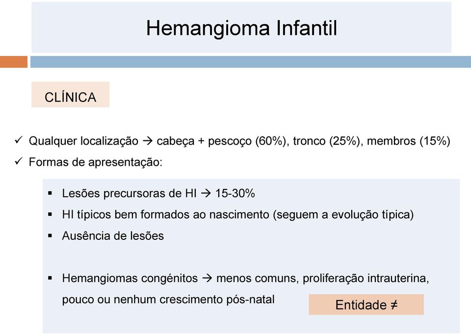 nascimento (seguem a evolução típica) Ausência de lesões Hemangiomas congénitos