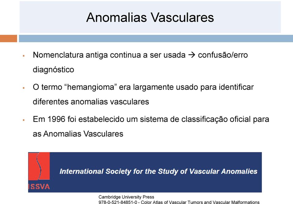 1996 foi estabelecido um sistema de classificação oficial para as Anomalias Vasculares