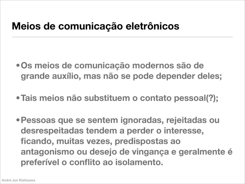 ); Pessoas que se sentem ignoradas, rejeitadas ou desrespeitadas tendem a perder o interesse,