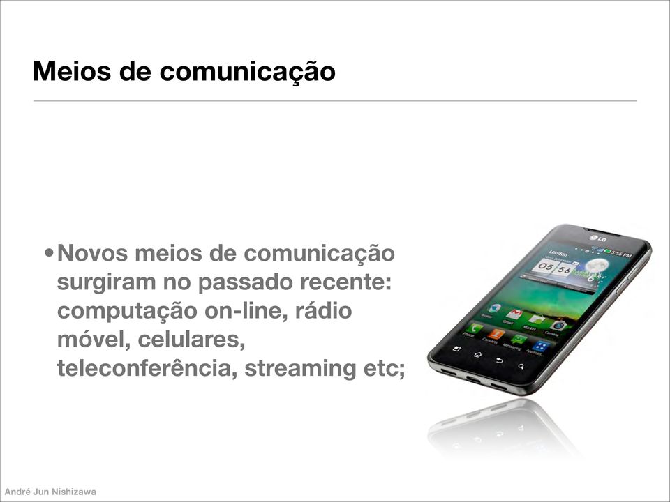 recente: computação on-line, rádio