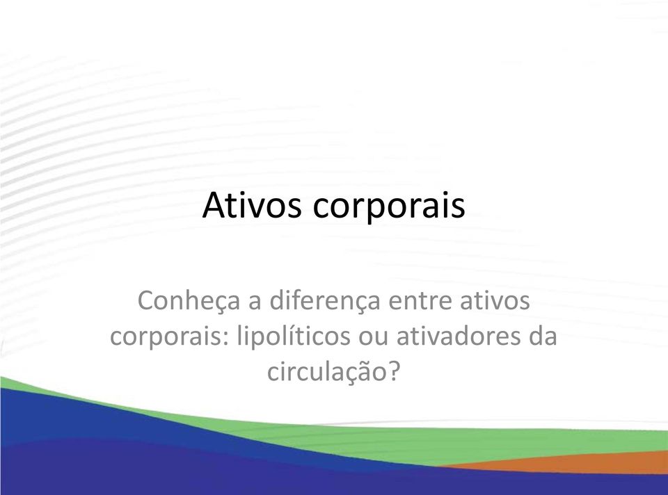 corporais: lipolíticos ou