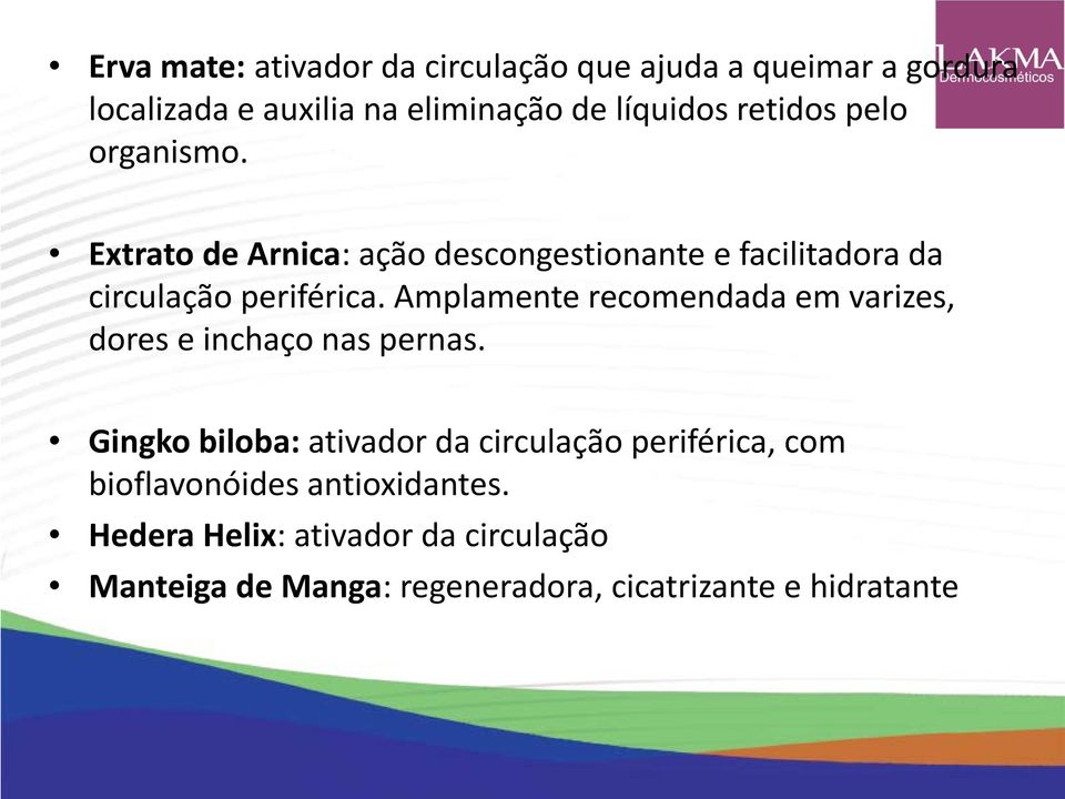 Amplamente recomendada em varizes, dores e inchaço nas pernas.