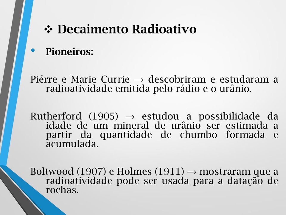 Rutherford (1905) estudou a possibilidade da idade de um mineral de urânio ser estimada a