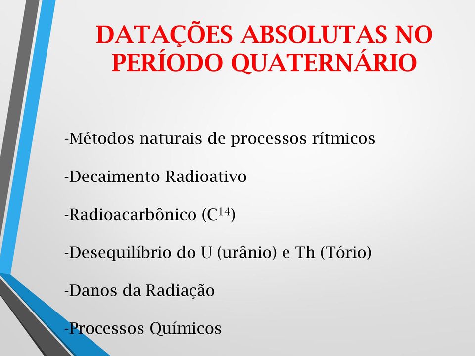 Radioativo -Radioacarbônico (C 14 ) -Desequilíbrio