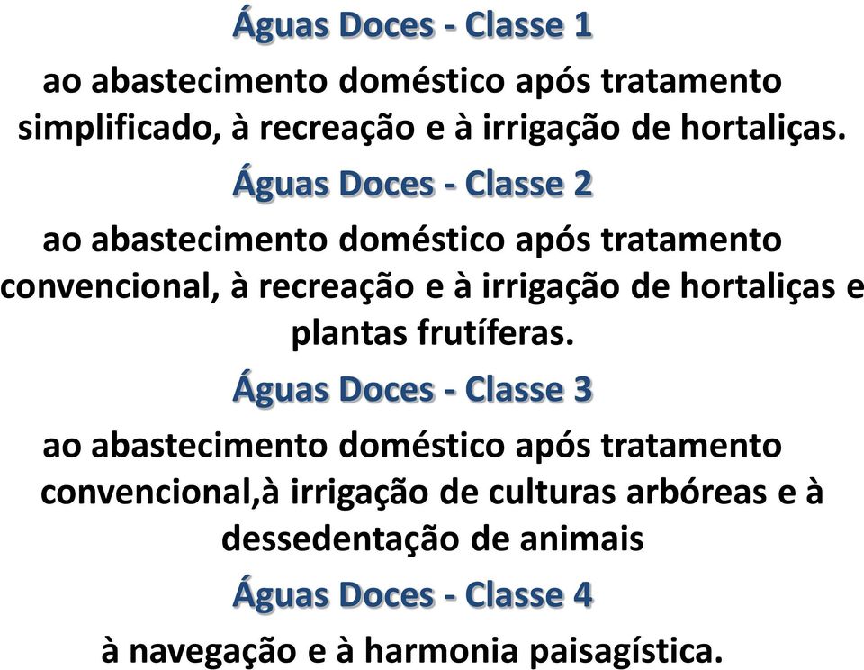 Águas Doces - Classe 2 ao abastecimento doméstico após tratamento convencional, à recreação e à irrigação de