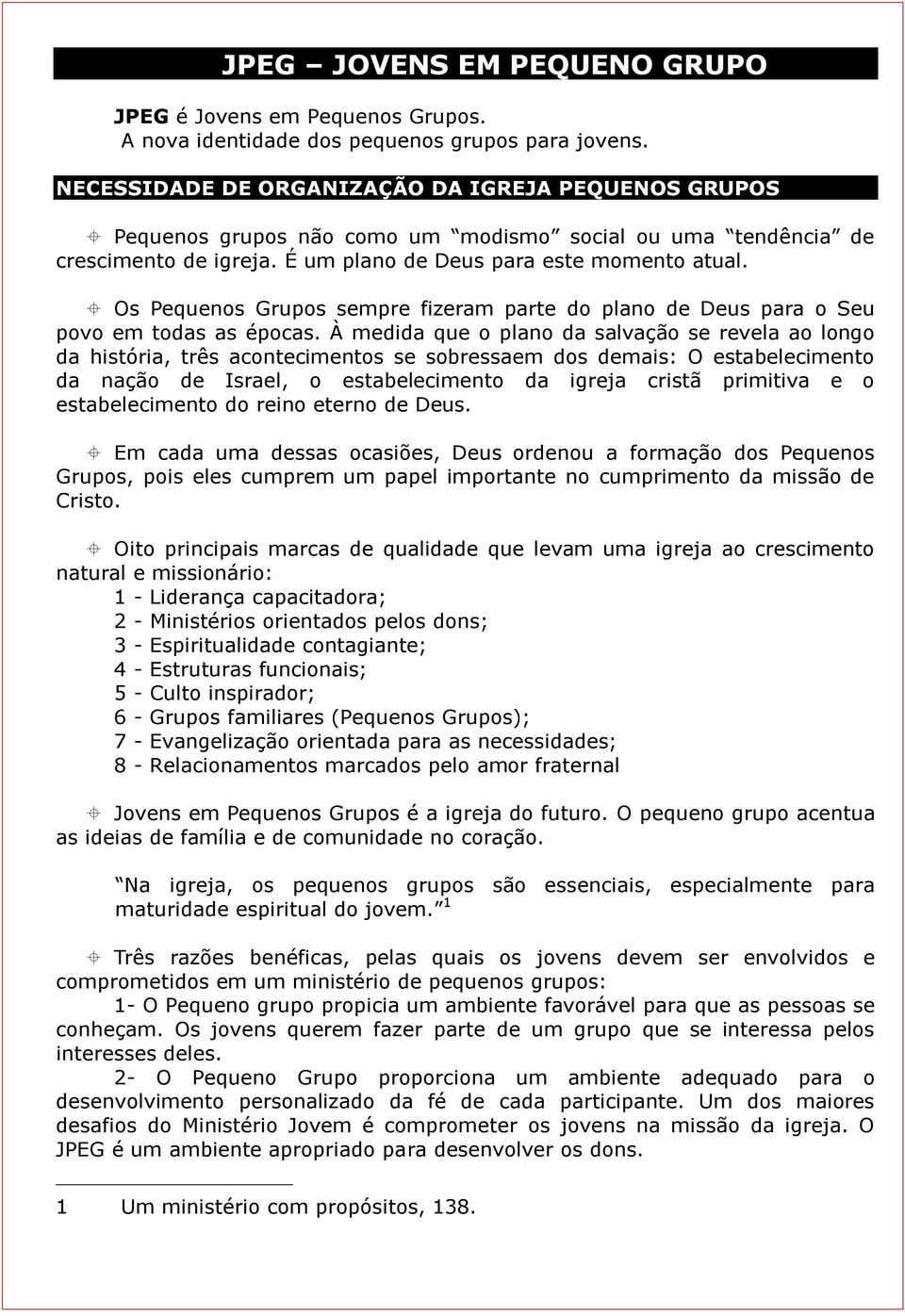 Os Pequenos Grupos sempre fizeram parte do plano de Deus para o Seu povo em todas as épocas.