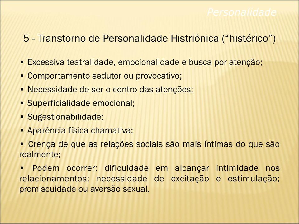 das atenções; Superficialidade emocional; Sugestionabilidade; Aparência física chamativa; Crença de que as relações sociais