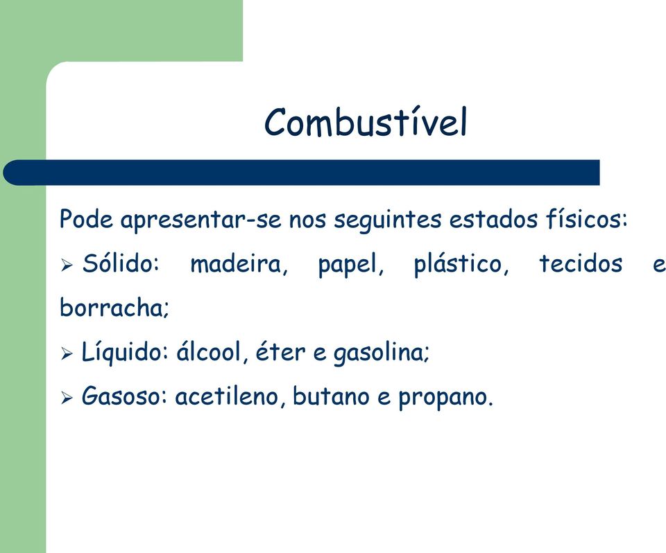 plástico, tecidos e borracha; Líquido: álcool,