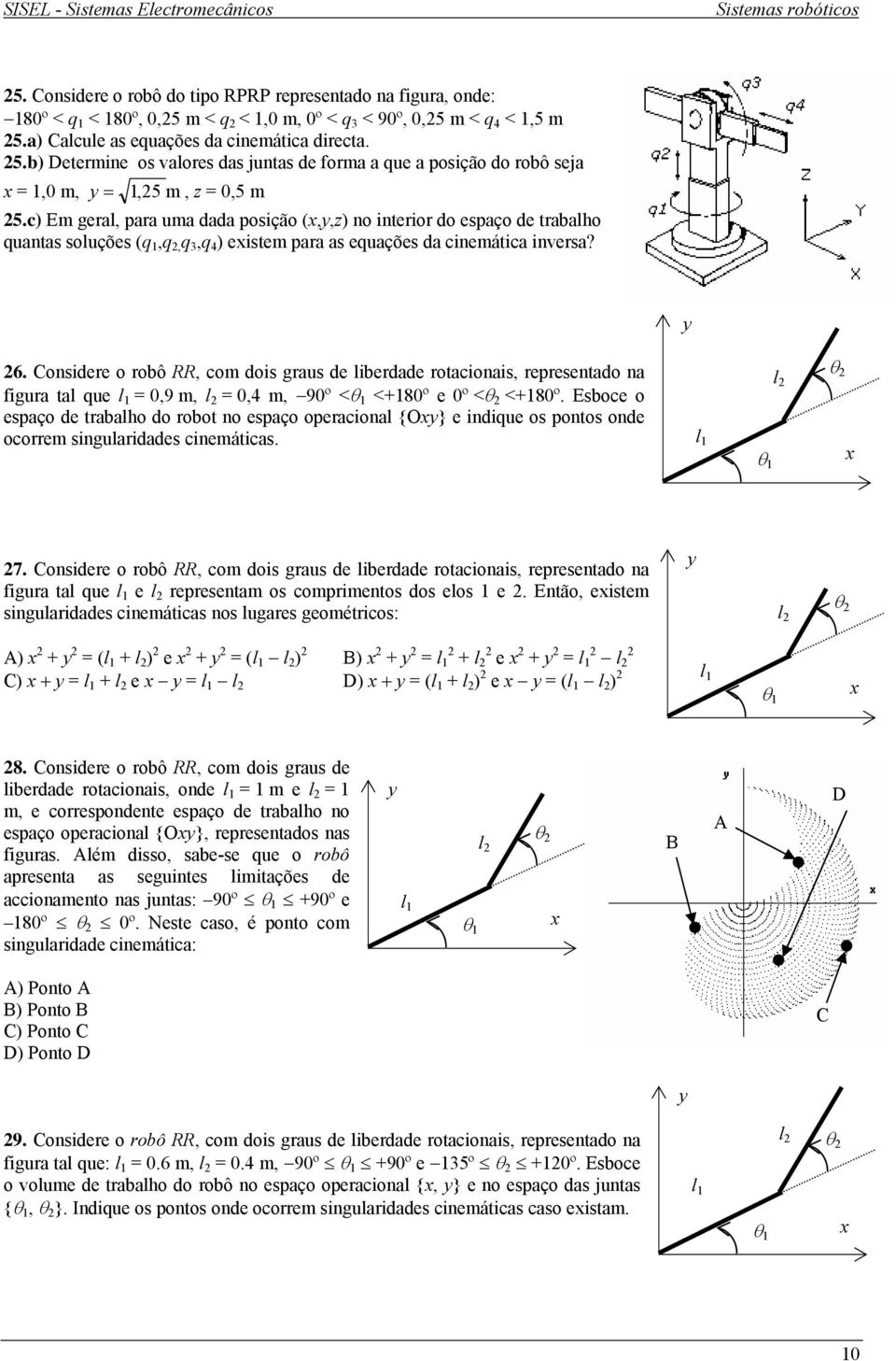 Considere o robô RR, com dois graus de liberdade rotacionais, representado na figura tal que l = 9 m, l = 4 m, 90º <θ <+80º e 0º <θ <+80º.