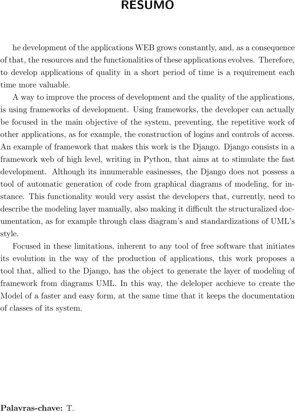 A way to improve the process of development and the quality of the applications, is using frameworks of development.