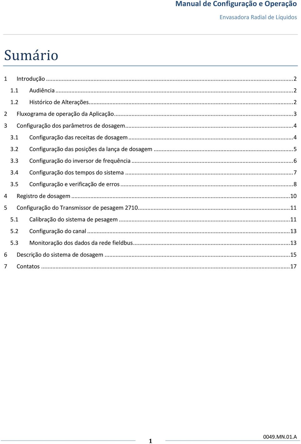 4 Configuração dos tempos do sistema... 7 3.5 Configuração e verificação de erros... 8 4 Registro de dosagem... 10 5 Configuração do Transmissor de pesagem 2710... 11 5.