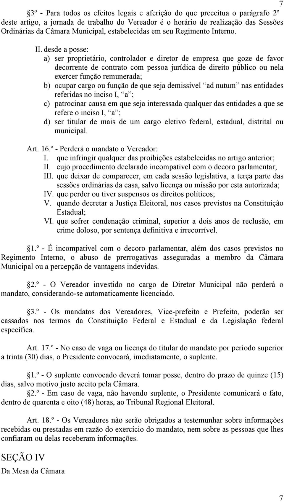 desde a posse: a) ser proprietário, controlador e diretor de empresa que goze de favor decorrente de contrato com pessoa jurídica de direito público ou nela exercer função remunerada; b) ocupar cargo