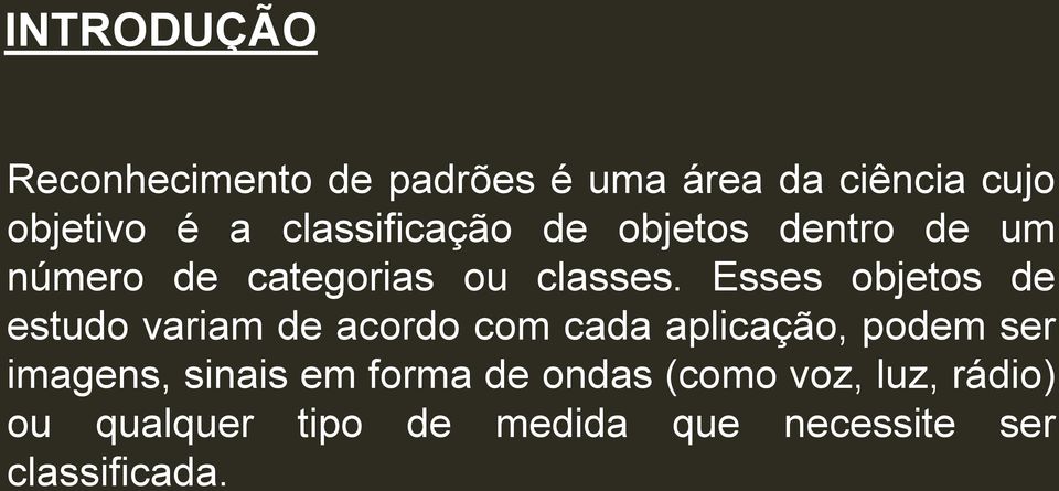 Esses objetos de estudo variam de acordo com cada aplicação, podem ser imagens,