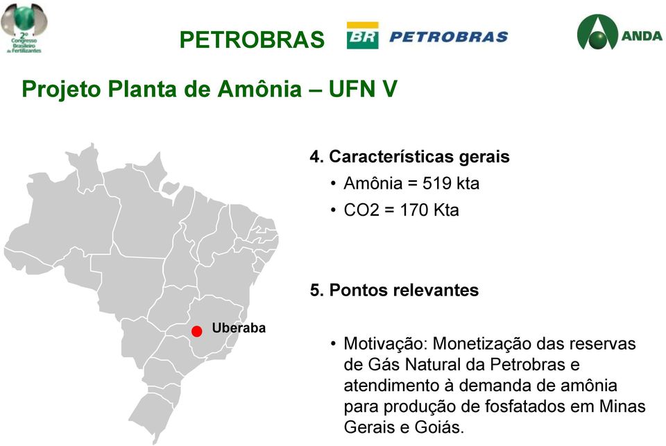 Pontos relevantes Uberaba Motivação: Monetização das reservas de Gás