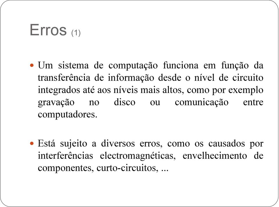 gravação no disco ou comunicação entre computadores.