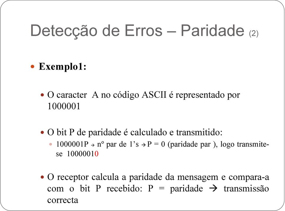 nº par de 1 s P = 0 (paridade par ), logo transmitese 10000010 O receptor calcula