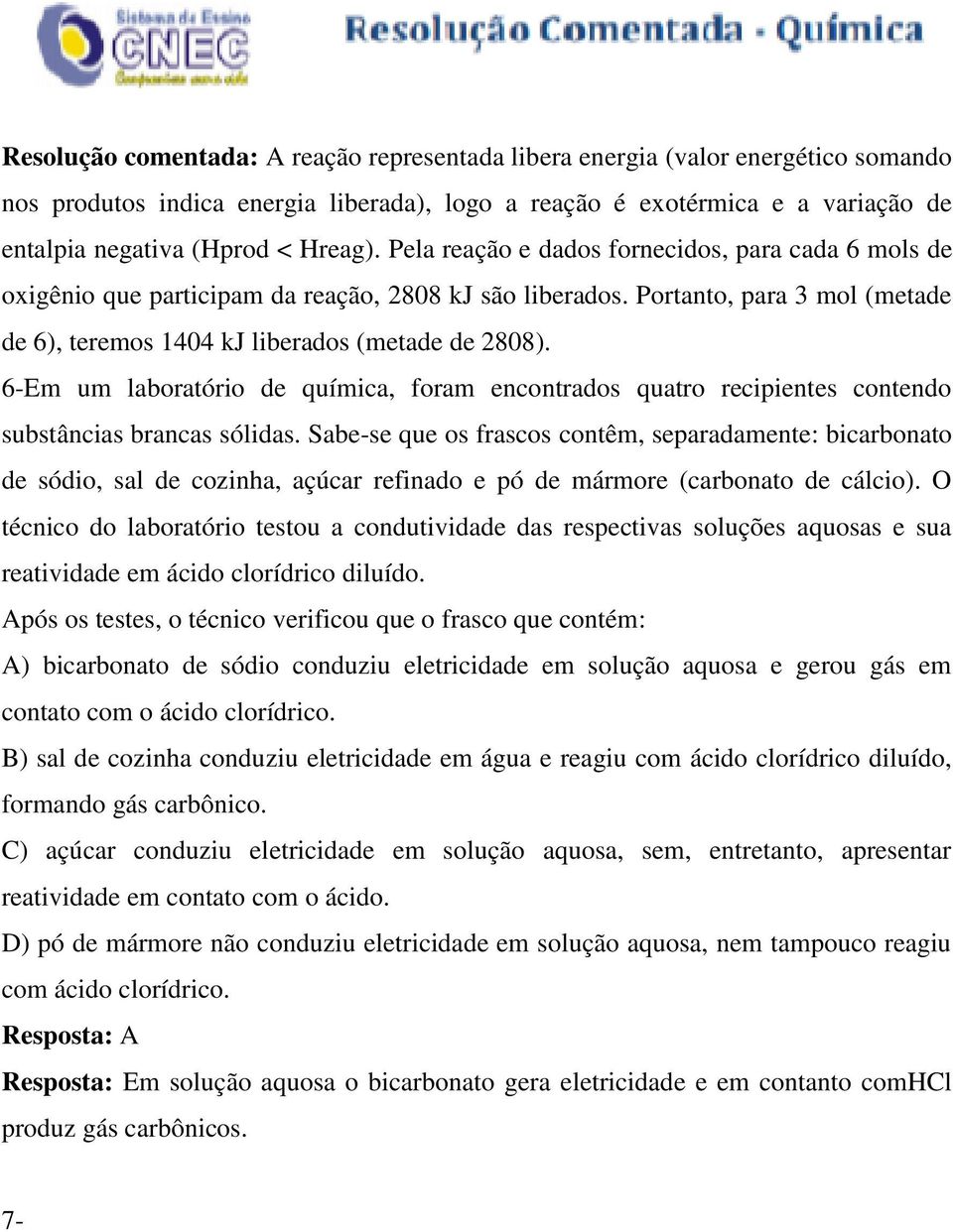 6-Em um laboratório de química, foram encontrados quatro recipientes contendo substâncias brancas sólidas.