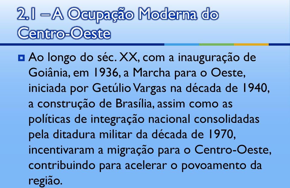 década de 1940, a construção de Brasília, assim como as políticas de integração nacional