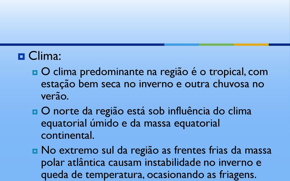 O norte da região está sob influência do clima equatorial úmido e da massa equatorial