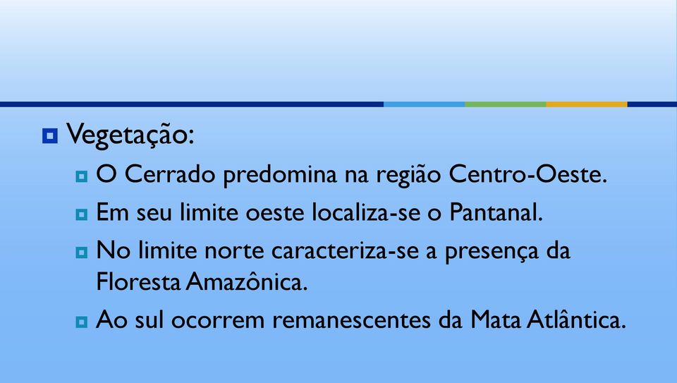 Em seu limite oeste localiza-se o Pantanal.