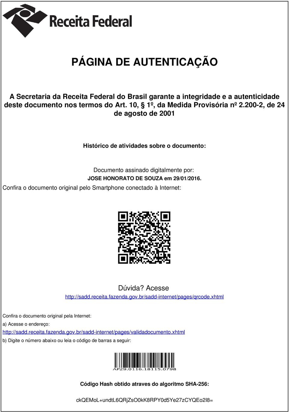 Confira o documento original pelo Smartphone conectado à Internet: Dúvida? Acesse http://sadd.receita.fazenda.gov.br/sadd-internet/pages/qrcode.