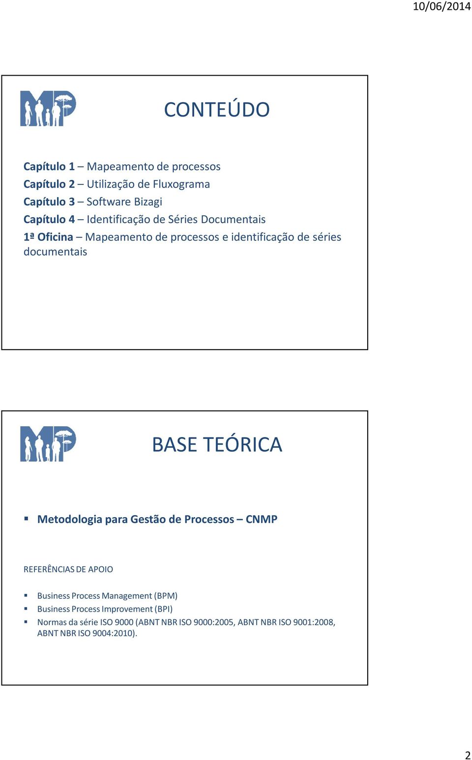 TEÓRICA Metodologia para Gestão de Processos CNMP REFERÊNCIAS DE APOIO Business Process Management (BPM) Business