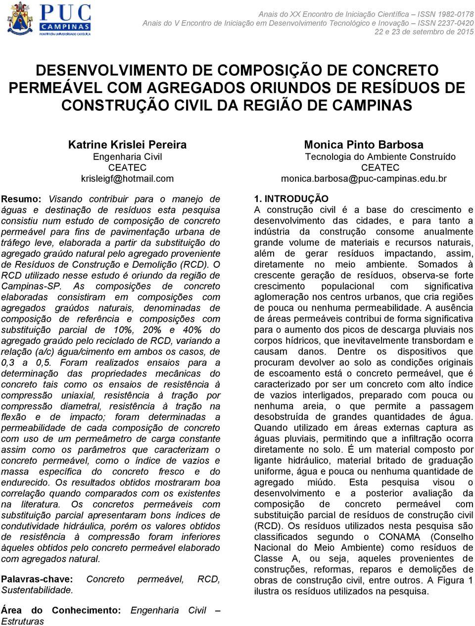 elaborada a partir da substituição do agregado graúdo natural pelo agregado proveniente de Resíduos de Construção e Demolição (). O utilizado nesse estudo é oriundo da região de Campinas-SP.