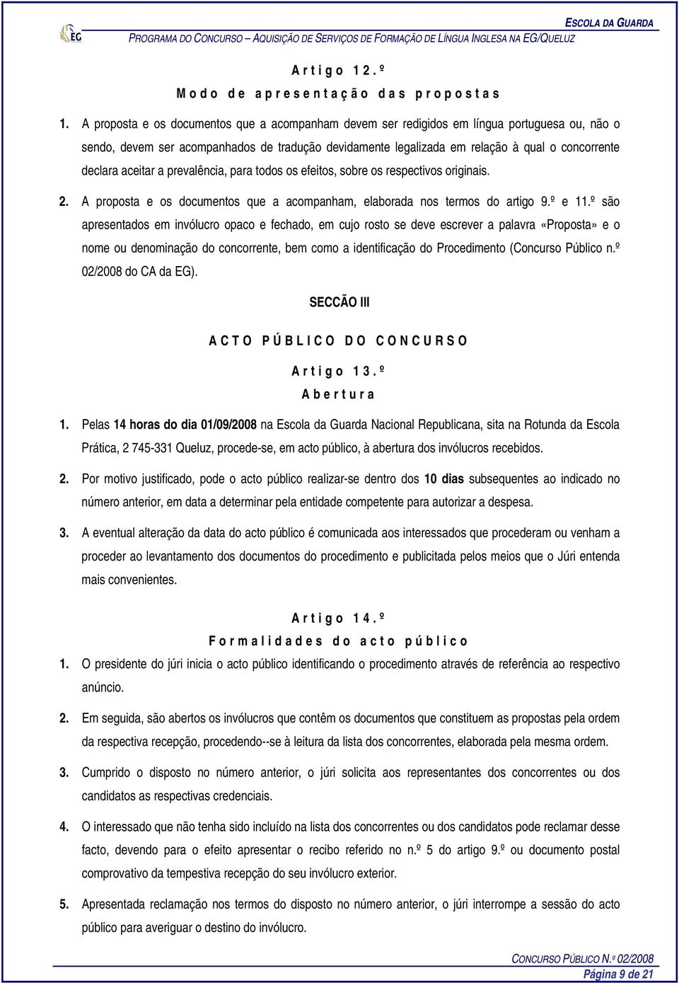 aceitar a prevalência, para todos os efeitos, sobre os respectivos originais. 2. A proposta e os documentos que a acompanham, elaborada nos termos do artigo 9.º e 11.