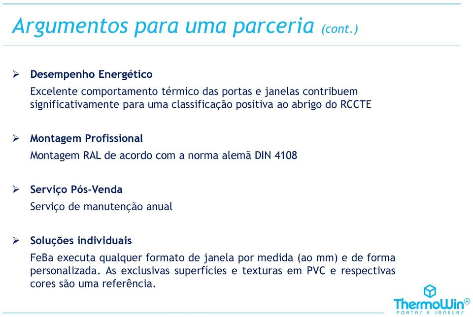 classificação positiva ao abrigo do RCCTE Montagem Profissional Montagem RAL de acordo com a norma alemã DIN 4108 Serviço