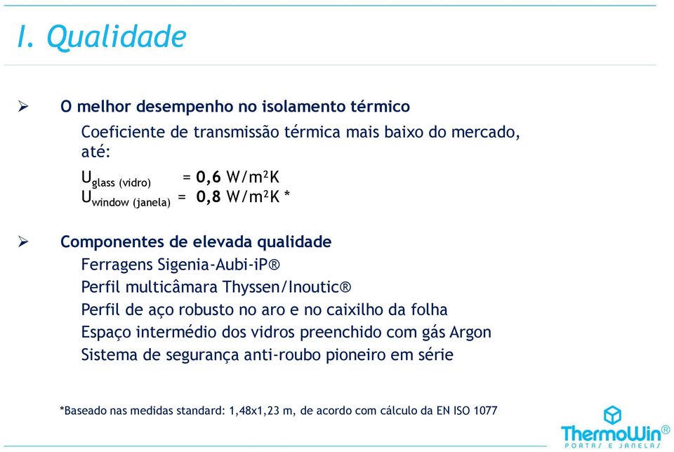 multicâmara Thyssen/Inoutic Perfil de aço robusto no aro e no caixilho da folha Espaço intermédio dos vidros preenchido com