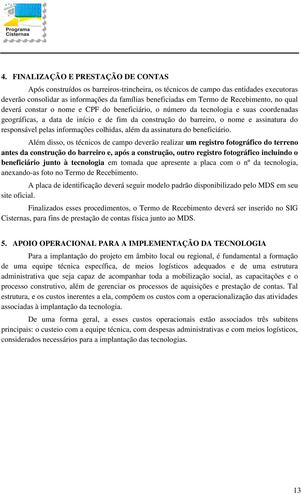 responsável pelas informações colhidas, além da assinatura do beneficiário.