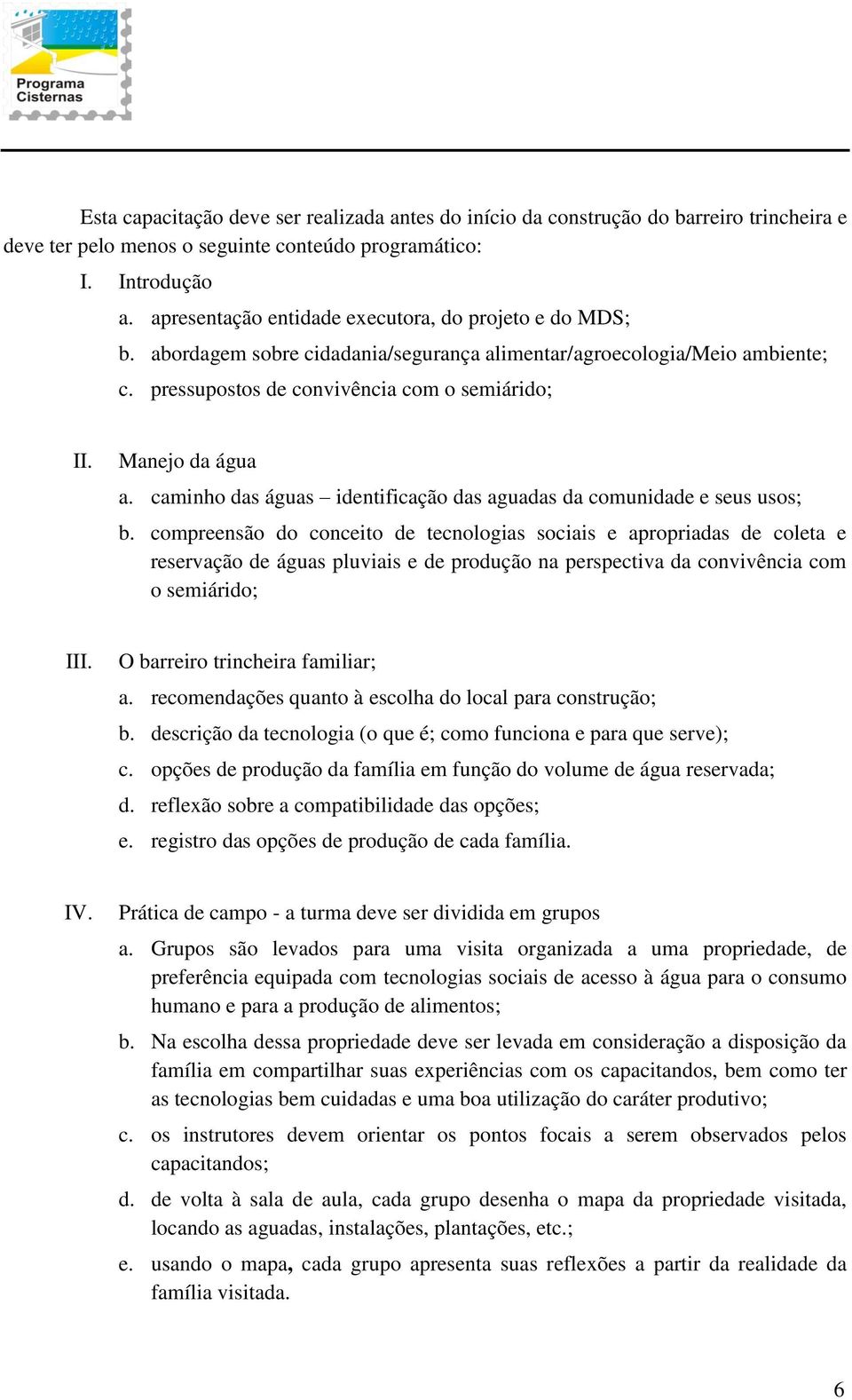 caminho das águas identificação das aguadas da comunidade e seus usos; b.