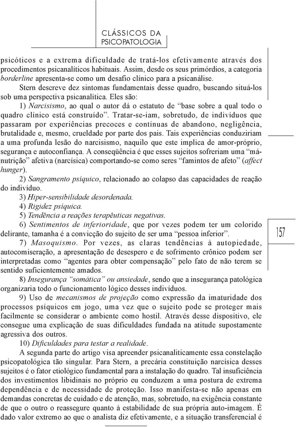 Stern descreve dez sintomas fundamentais desse quadro, buscando situá-los sob uma perspectiva psicanalítica.