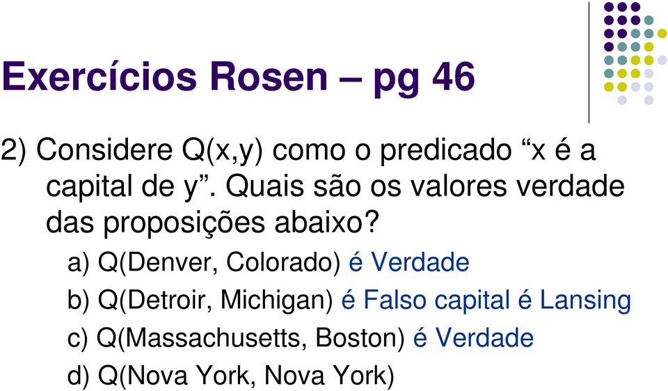 a) Q(Denver, Colorado) é Verdade b) Q(Detroir, Michigan) é Falso