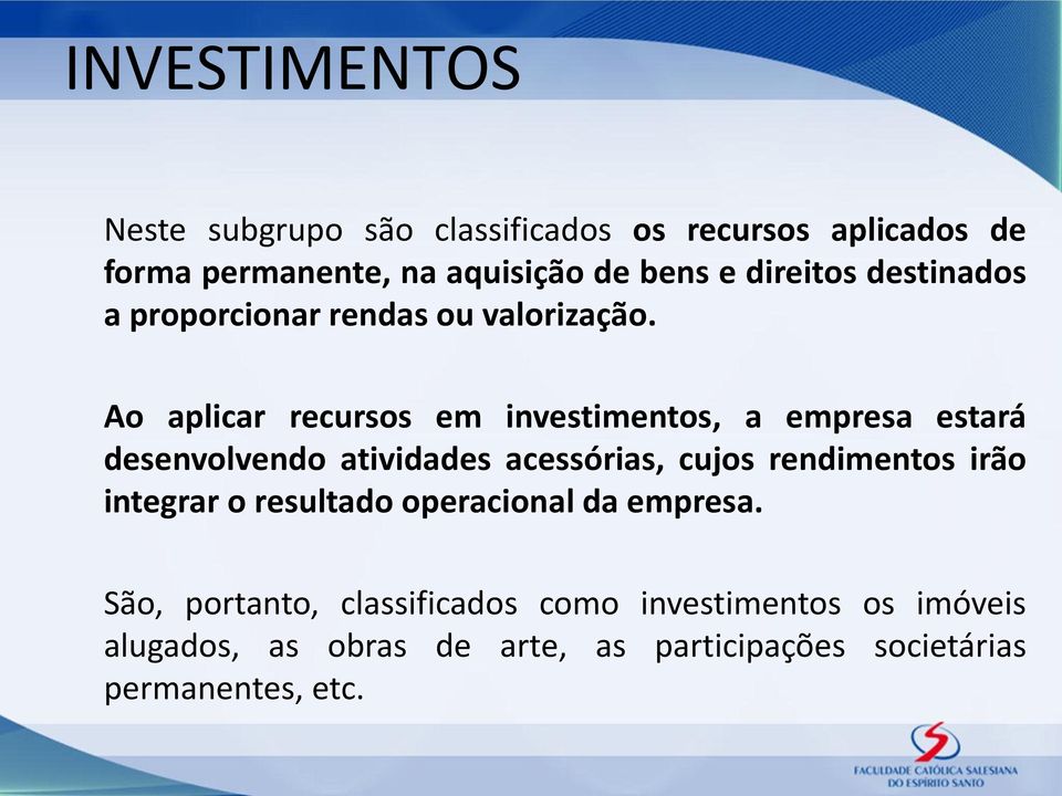 Ao aplicar recursos em investimentos, a empresa estará desenvolvendo atividades acessórias, cujos rendimentos irão