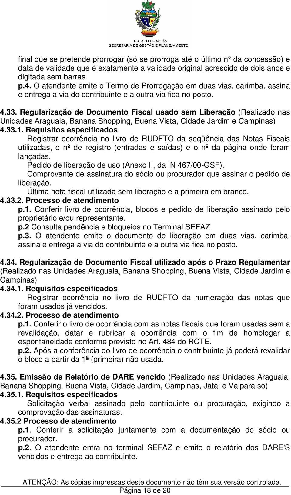 Regularização de Documento Fiscal usado sem Liberação (Realizado nas Unidades Araguaia, Banana Shopping, Buena Vista, Cidade Jardim e Campinas) 4.33.1.