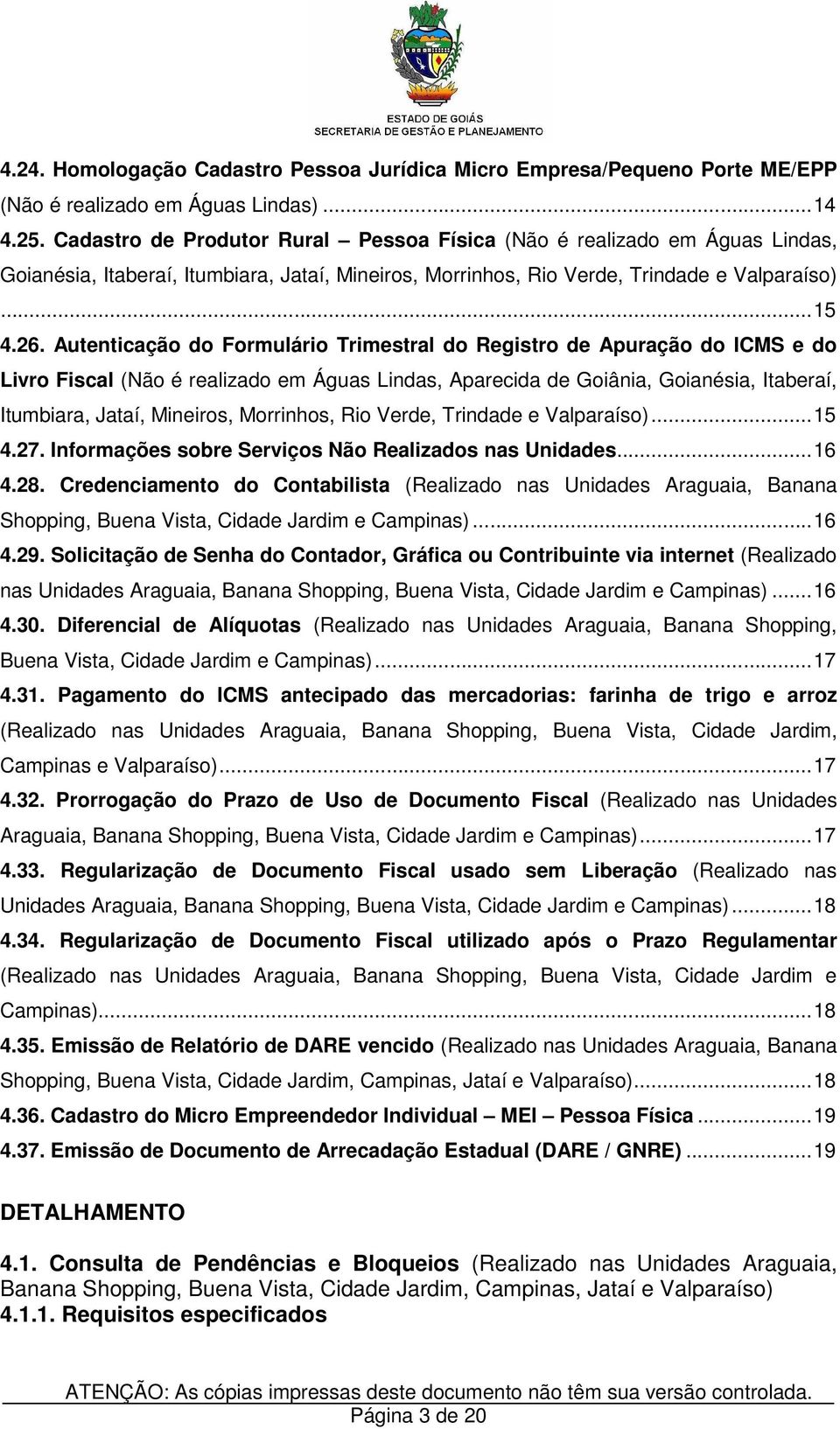 Autenticação do Formulário Trimestral do Registro de Apuração do ICMS e do Livro Fiscal (Não é realizado em Águas Lindas, Aparecida de Goiânia, Goianésia, Itaberaí, Itumbiara, Jataí, Mineiros,