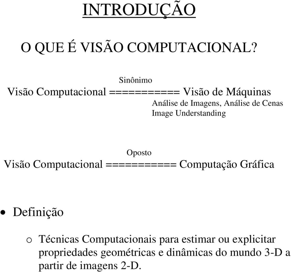 de Cenas Image Understanding Oposto Visão Computacional =========== Computação Gráfica