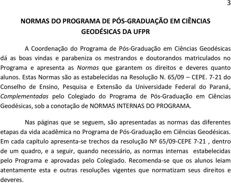 7-21 do Conselho de Ensino, Pesquisa e Extensão da Universidade Federal do Paraná, Complementadas pelo Colegiado do Programa de Pós-Graduação em Ciências Geodésicas, sob a conotação de NORMAS