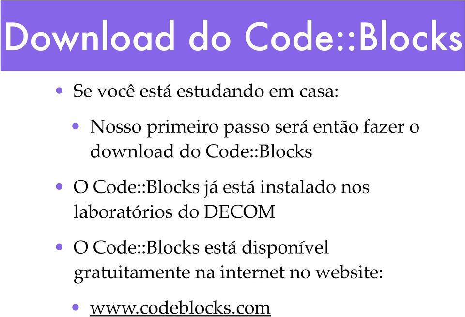 O Code::Blocks já está instalado nos laboratórios do DECOM!