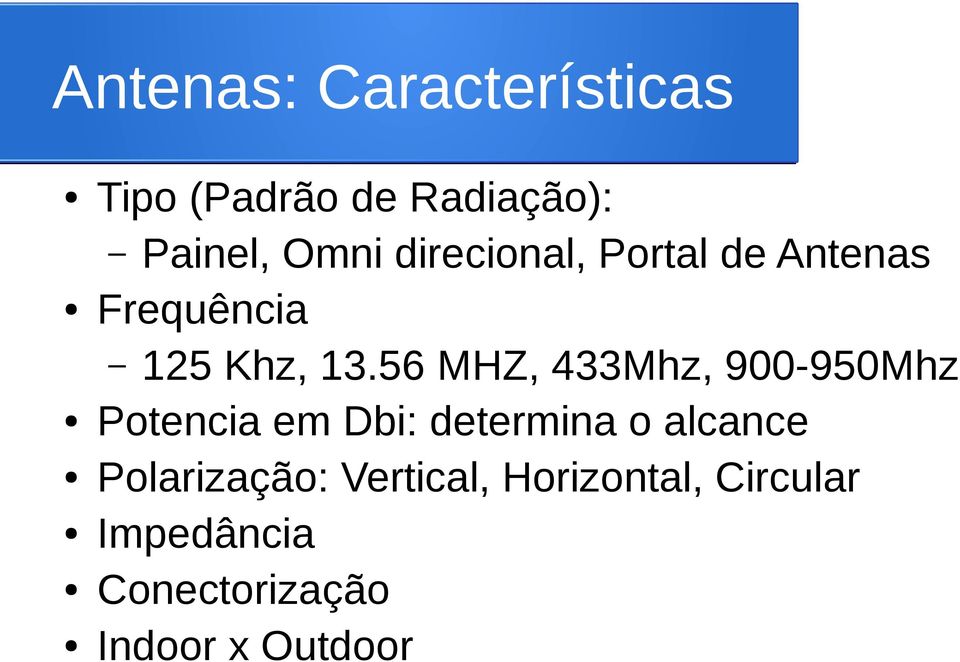 56 MHZ, 433Mhz, 900-950Mhz Potencia em Dbi: determina o alcance