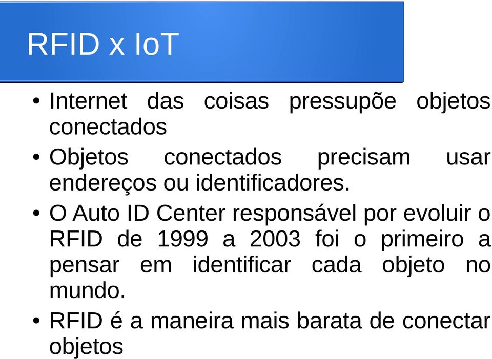O Auto ID Center responsável por evoluir o RFID de 1999 a 2003 foi o