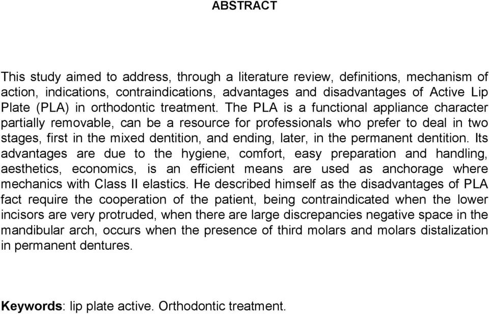 The PLA is a functional appliance character partially removable, can be a resource for professionals who prefer to deal in two stages, first in the mixed dentition, and ending, later, in the