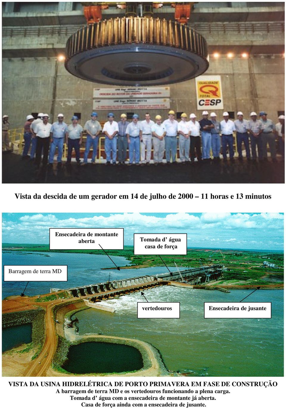 HIDRELÉTRICA DE PORTO PRIMAVERA EM FASE DE CONSTRUÇÃO A barragem de terra MD e os vertedouros funcionando a