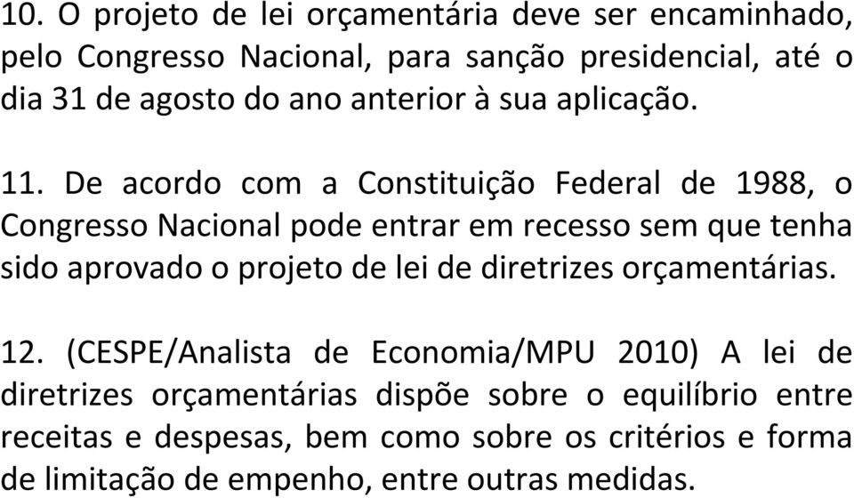 De acordo com a Constituição Federal de 1988, o Congresso Nacional pode entrar em recesso sem que tenha sido aprovado o projeto de lei