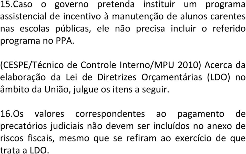 (CESPE/Técnico de Controle Interno/MPU 2010) Acerca da elaboração da Lei de Diretrizes Orçamentárias (LDO) no âmbito da União,