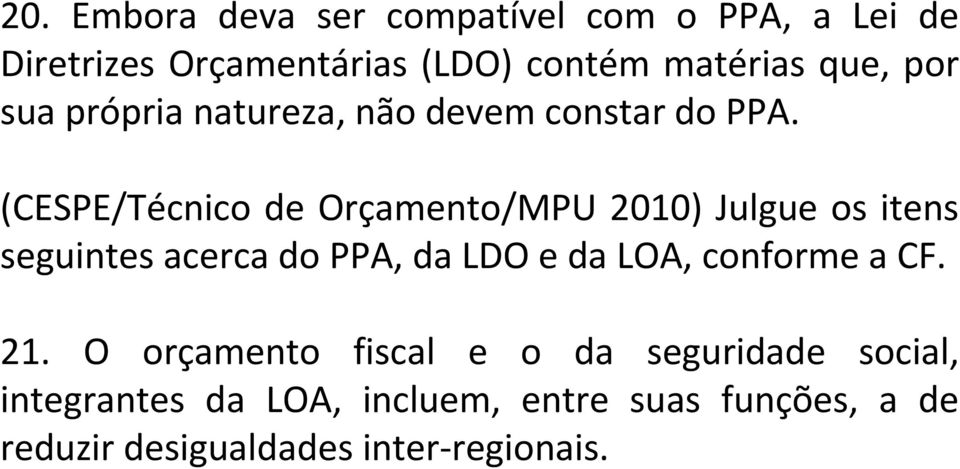 (CESPE/Técnico de Orçamento/MPU 2010) Julgue os itens seguintes acerca do PPA, da LDO e da LOA,