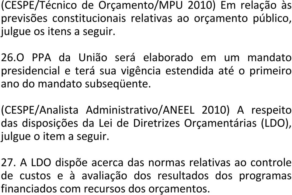 (CESPE/Analista Administrativo/ANEEL 2010) A respeito das disposições da Lei de Diretrizes Orçamentárias (LDO), julgue o item a seguir. 27.