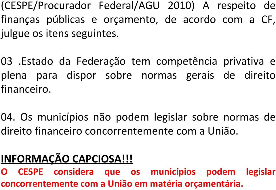 Estado da Federação tem competência privativa e plena para dispor sobre normas gerais de direito financeiro. 04.