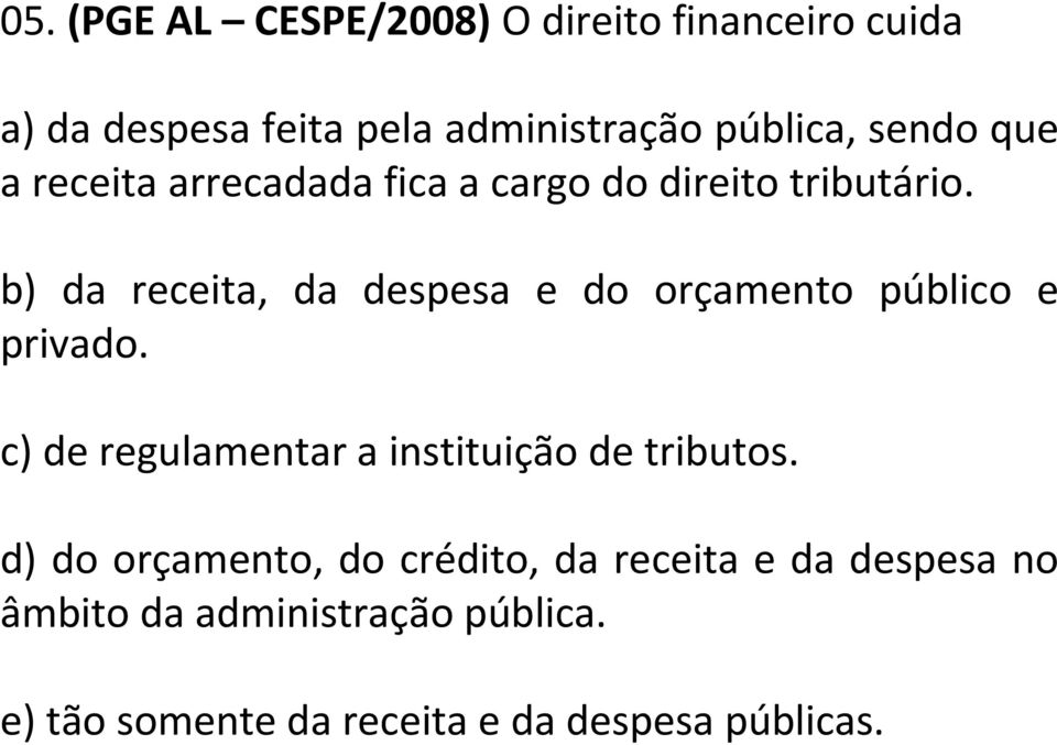 b) da receita, da despesa e do orçamento público e privado.